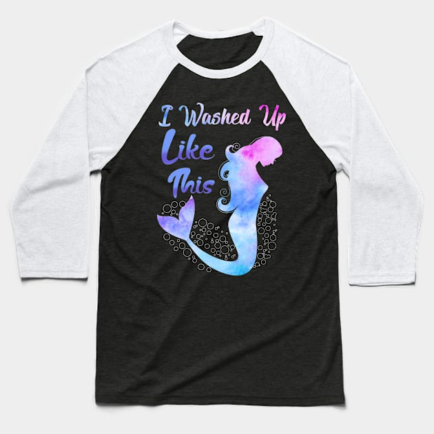 Mermaid I Washed Up Like This Baseball T-Shirt by E